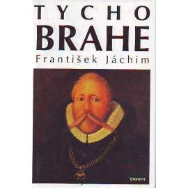 Tycho Brahe. Hvězdářova odysea z Dánska do Čech (astronomie, renesance, císař Rudolf II., Praha)